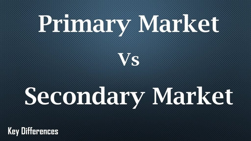 Difference between Primary Market & Secondary Market